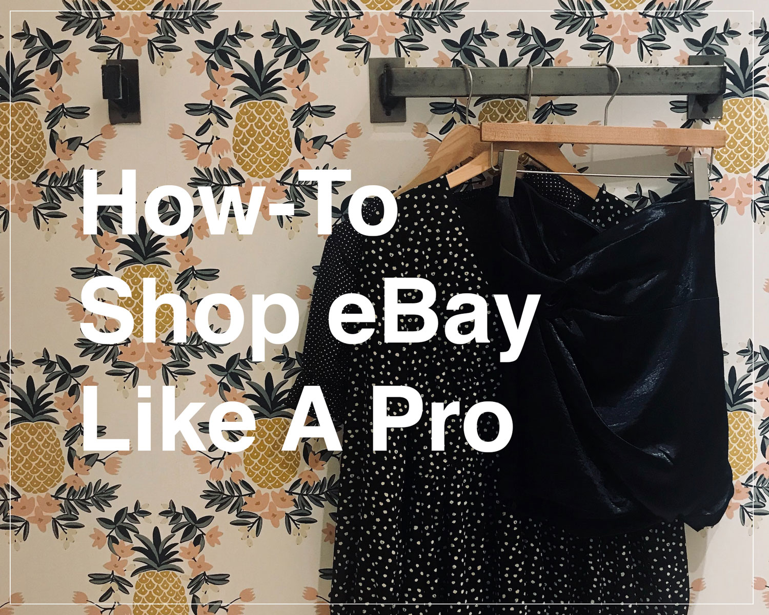 How to shop ebay like a pro, clothes hanging on wall rod on pineapple wallpaper